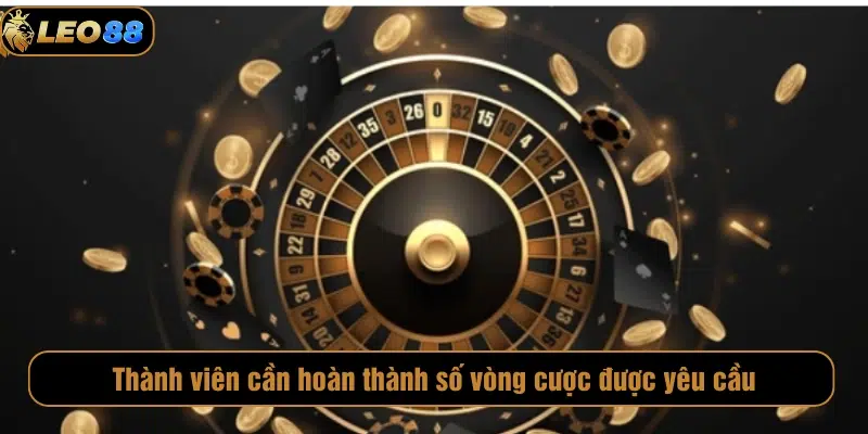 Các thành viên phải hoàn thành yêu cầu về số vòng cược 
