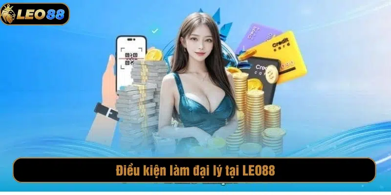 Điều kiện để làm đại lý ở LEO88