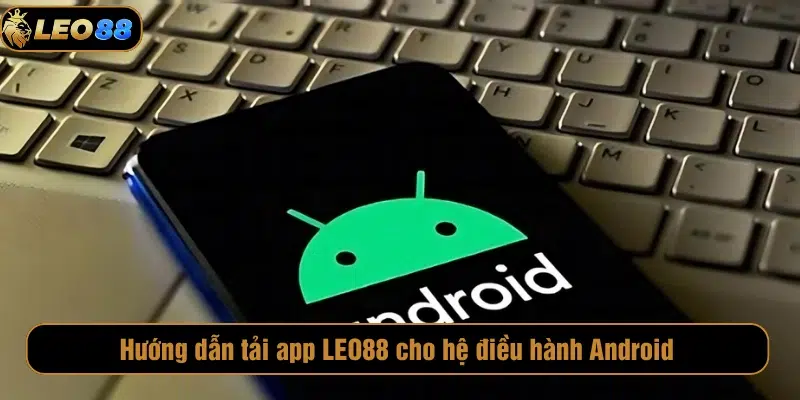 Tải ứng dụng LEO88 trên Android 