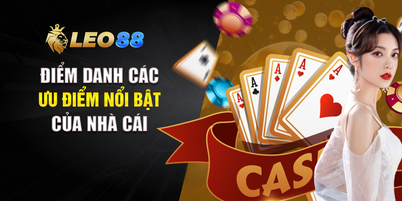 Điểm danh các ưu điểm nổi bật của nhà cái
