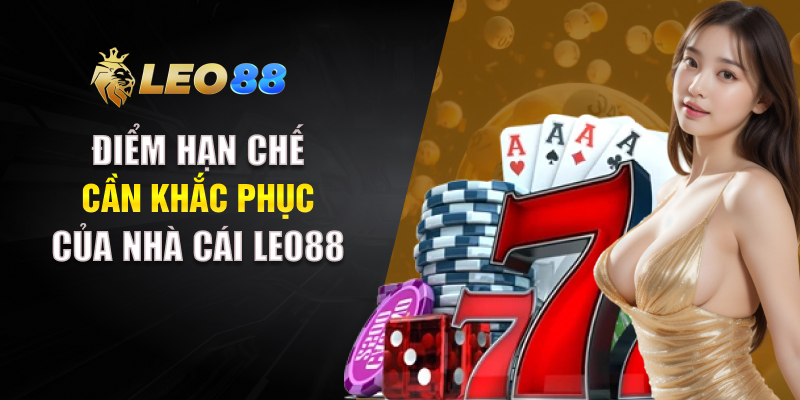 Điểm hạn chế cần khắc phục của nhà cái LEO88