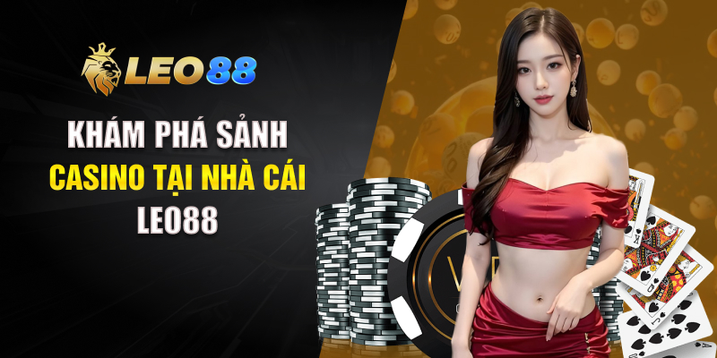 Khám phá sảnh casino tại nhà cái LEO88