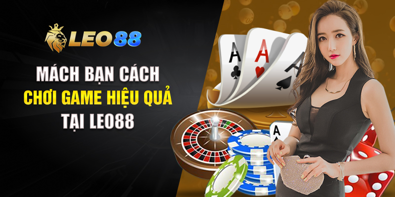 Mách bạn cách chơi game hiệu quả tại LEO88