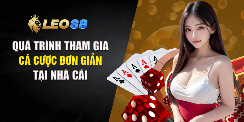 Quá trình tham gia cá cược đơn giản tại nhà cái