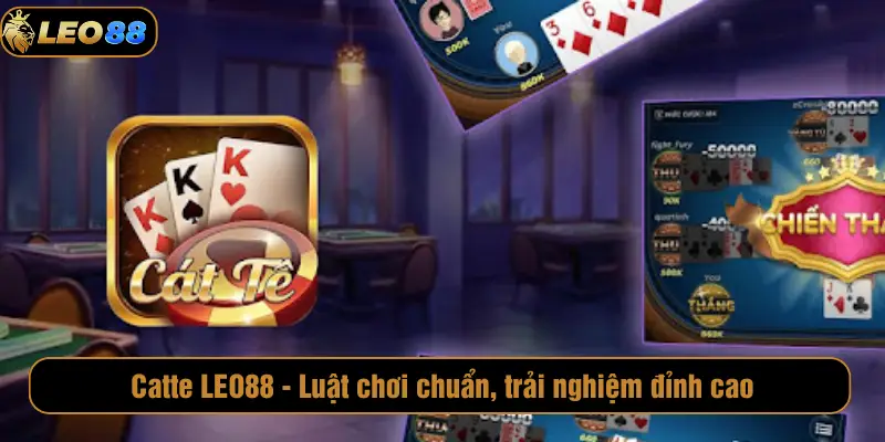 Catte LEO88 - Luật chơi chuẩn, trải nghiệm đỉnh cao