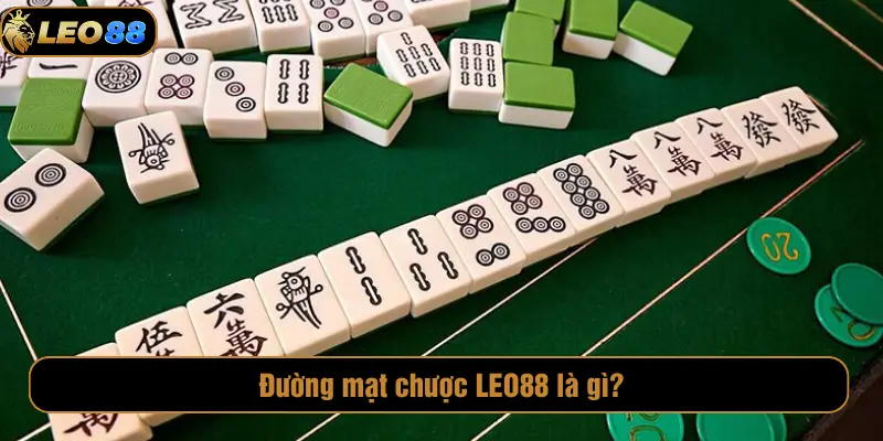 Đường Mạt Chược LEO88 | Chơi Mạt Chược Online Ăn Tiền Đường mạt chược LEO88 là gì?