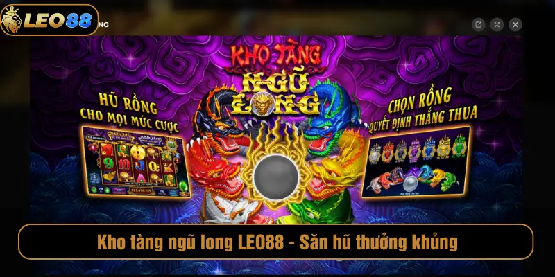Kho tàng ngũ long LEO88 - Săn hũ thưởng khủng