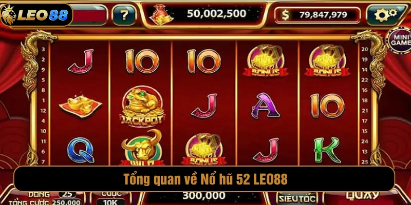 Nổ Hũ 52 LEO88 – Quay Hũ Thử Vận May, Nhận Thưởng Khủng Tổng quan về Nổ hũ 52 LEO88